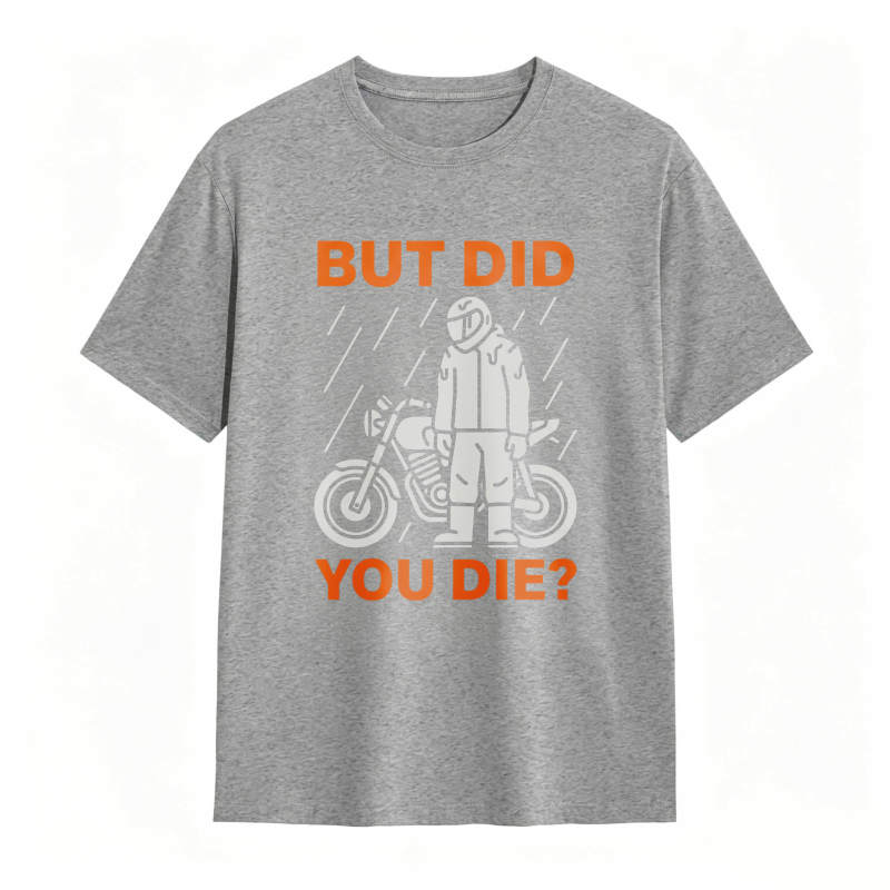 Motorcycle Rider In Rain But Did You Die T-shirt