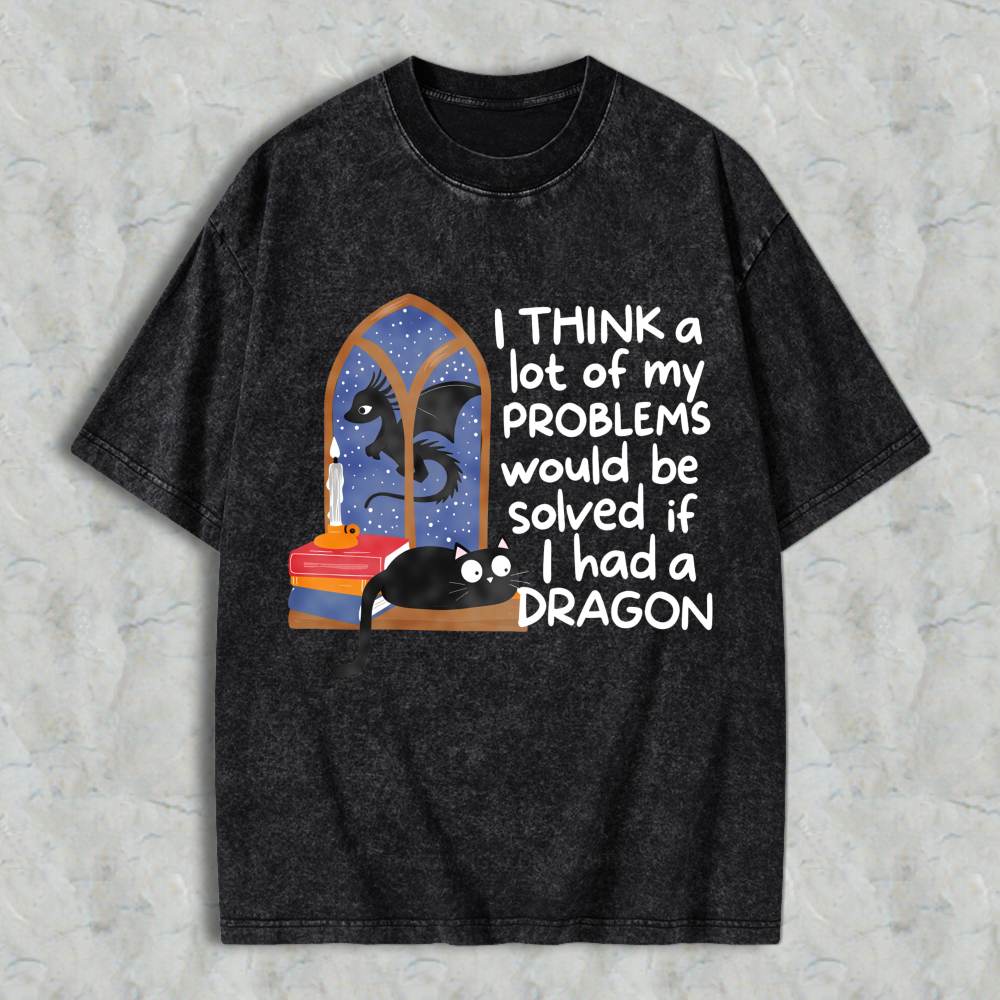 Wardrobecart Dragon And Cat Window Scene I Think A Lot Of My Problems Would Be Solved If I Had A Dragon Unisex Washed T-shirt
