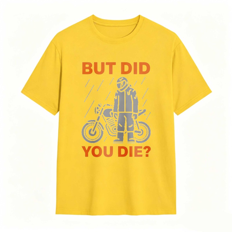 Motorcycle Rider In Rain But Did You Die T-shirt