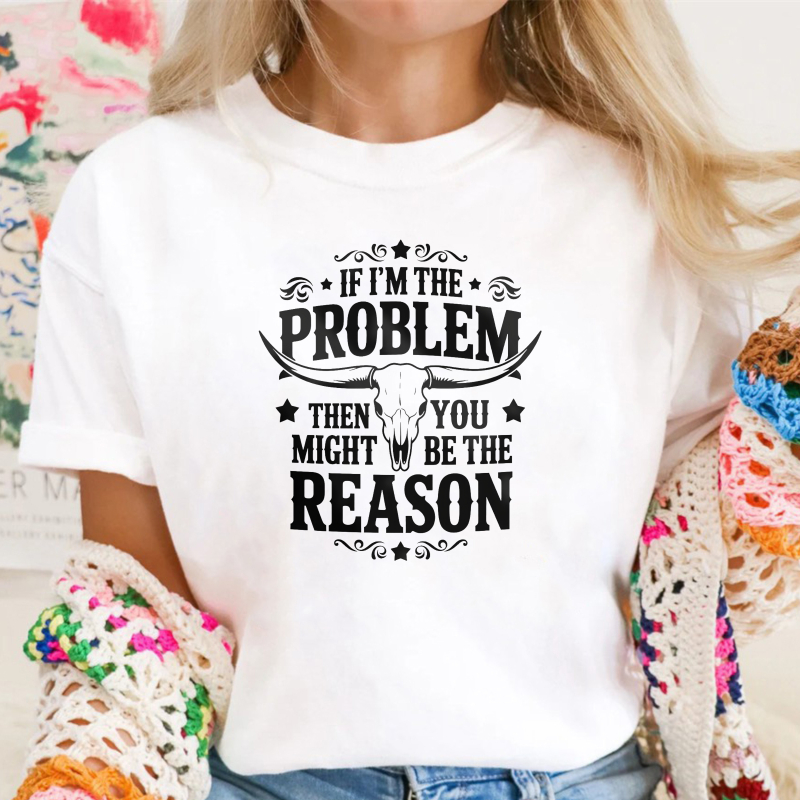 If Im The Problem Then You Might Be The Reason With Bull Skull Design Unisex Classic T-shirt