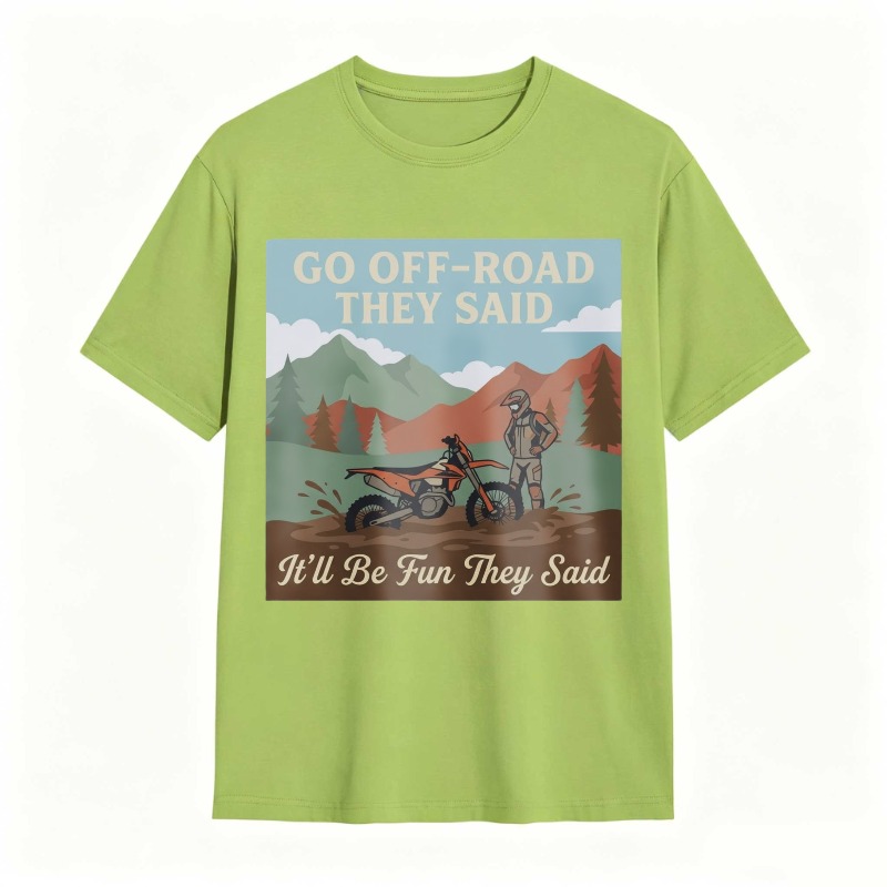 Go Off Road They Said Itll Be Fun They Said Motorcycle Adventure Mountain Scene T-shirt