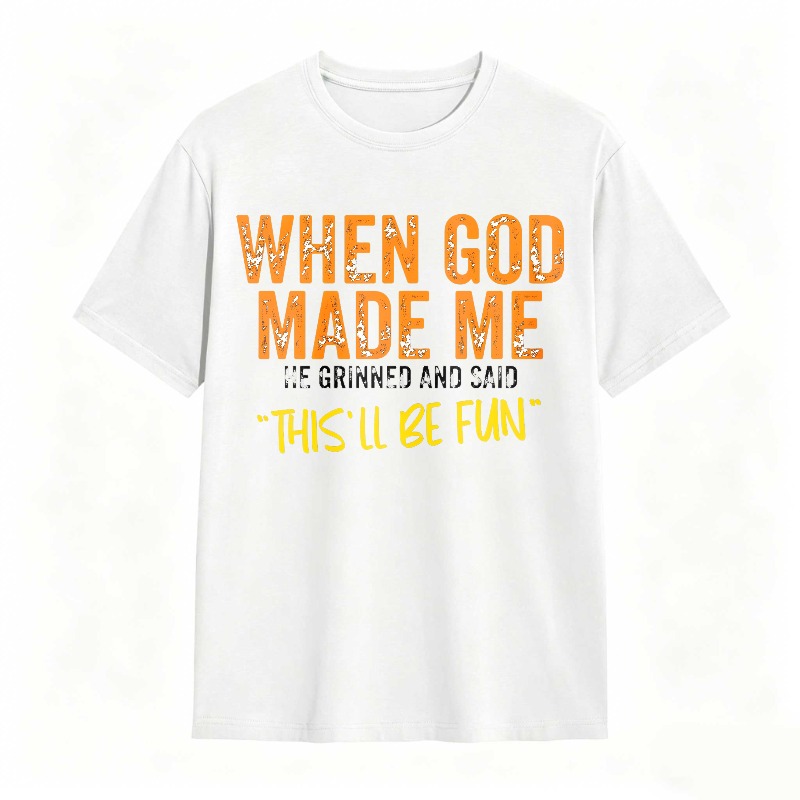 When God Made Me We Grinned And Said This Ll Be Fun Unisex Classic T-shirt
