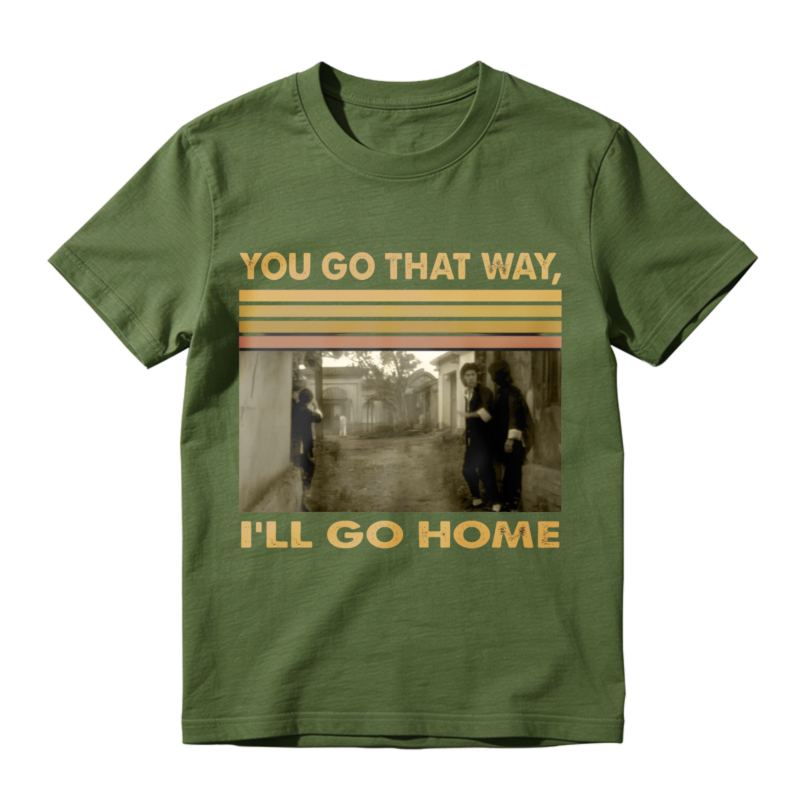 You Go That Way Ill Go Home Vintage Photo Print Unisex Classic T-shirt
