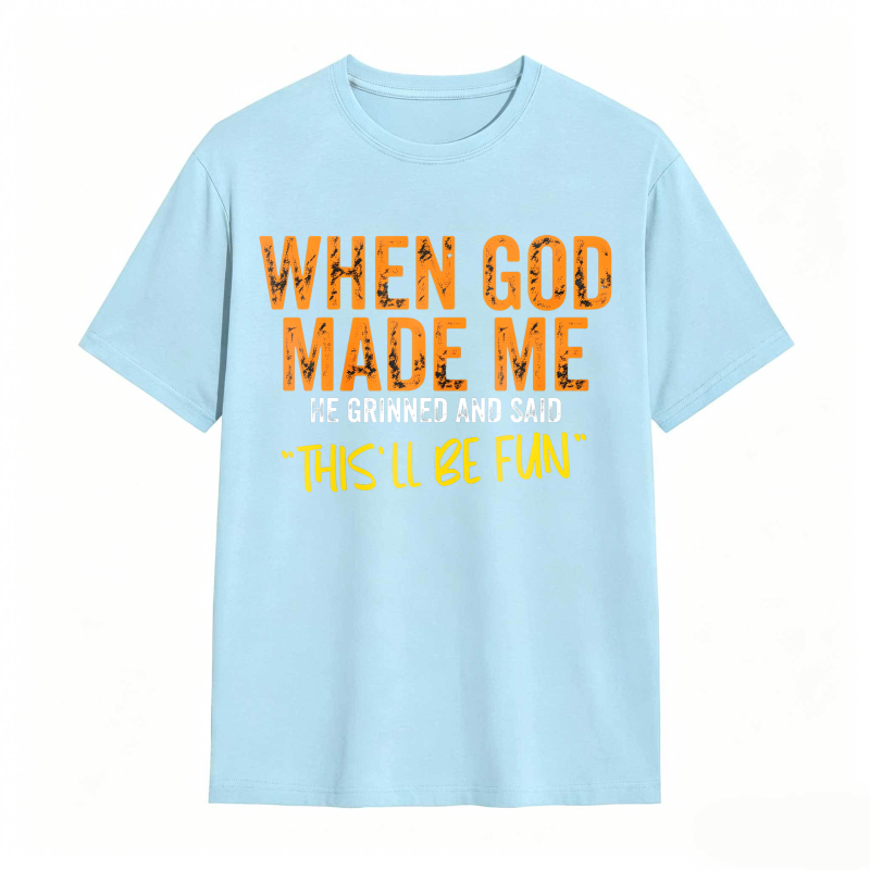 When God Made Me We Grinned And Said This Ll Be Fun Unisex Classic T-shirt