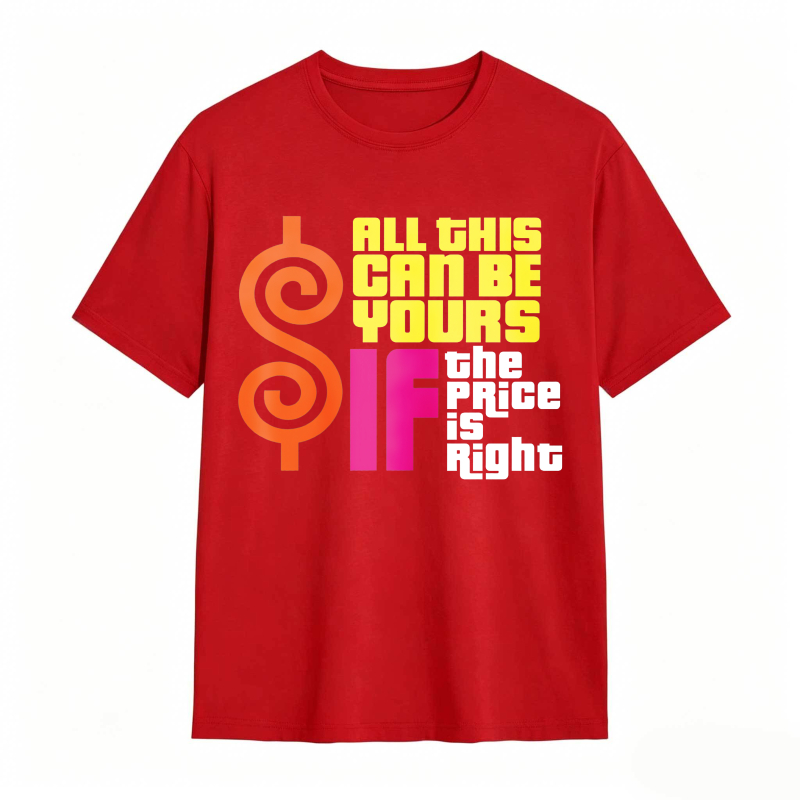 All This Can Be Yours If The Price Is Right Dollar Sign Graphic Unisex Classic T-shirt