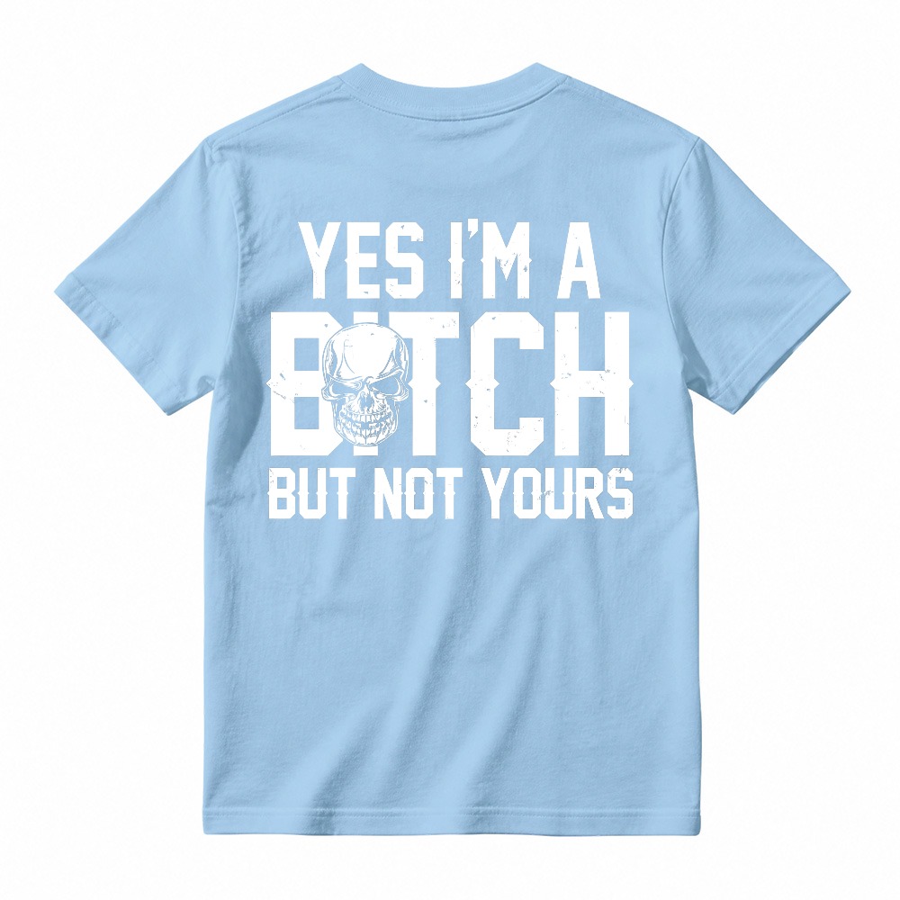 Yes I Am A Bitch But Not Yours Skull Graphic Unisex Classic T-shirt