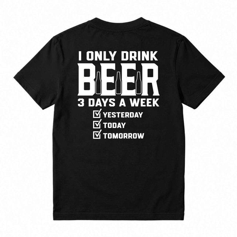 I Only Drink Beer 3 Days A Week Yesterday Today Tomorrow Unisex Classic T-shirt