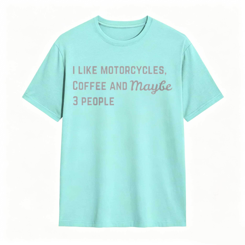 I Like Motorcycles Coffee And Maybe 3 People T-shirt