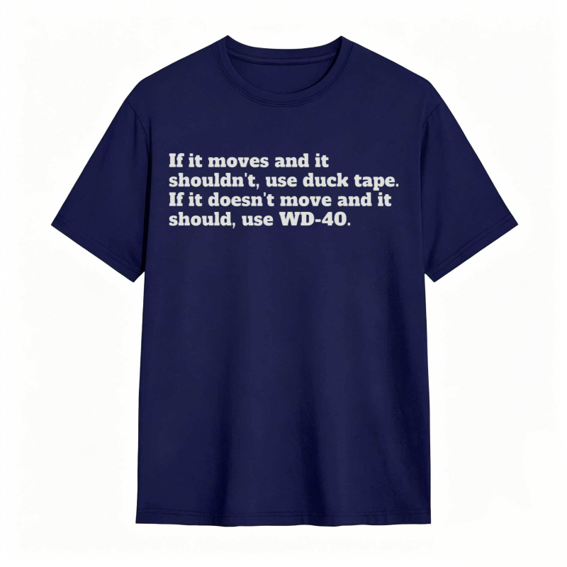 If It Moves And It Shouldnt Use Duck Tape If It Doesnt Move And It Should Use Wd 40 T-shirt