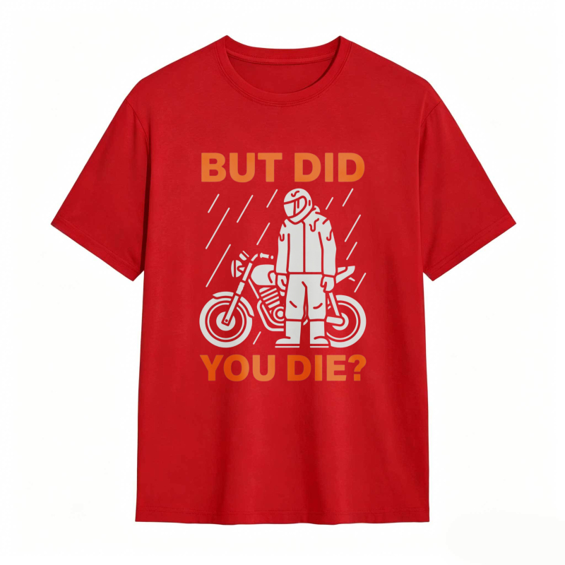 Motorcycle Rider In Rain But Did You Die T-shirt