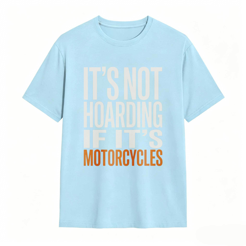 Its Not Hoarding If Its Motorcycles T-shirt