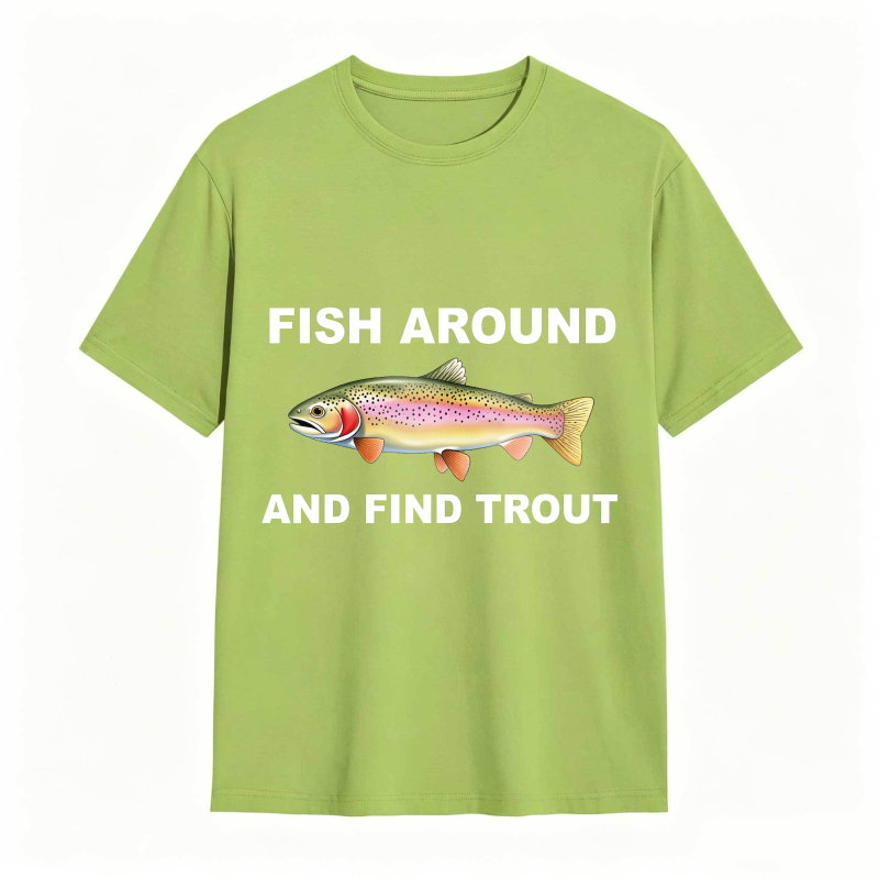 Fish Around and Find Trout Funny Fishing Lover Shirt