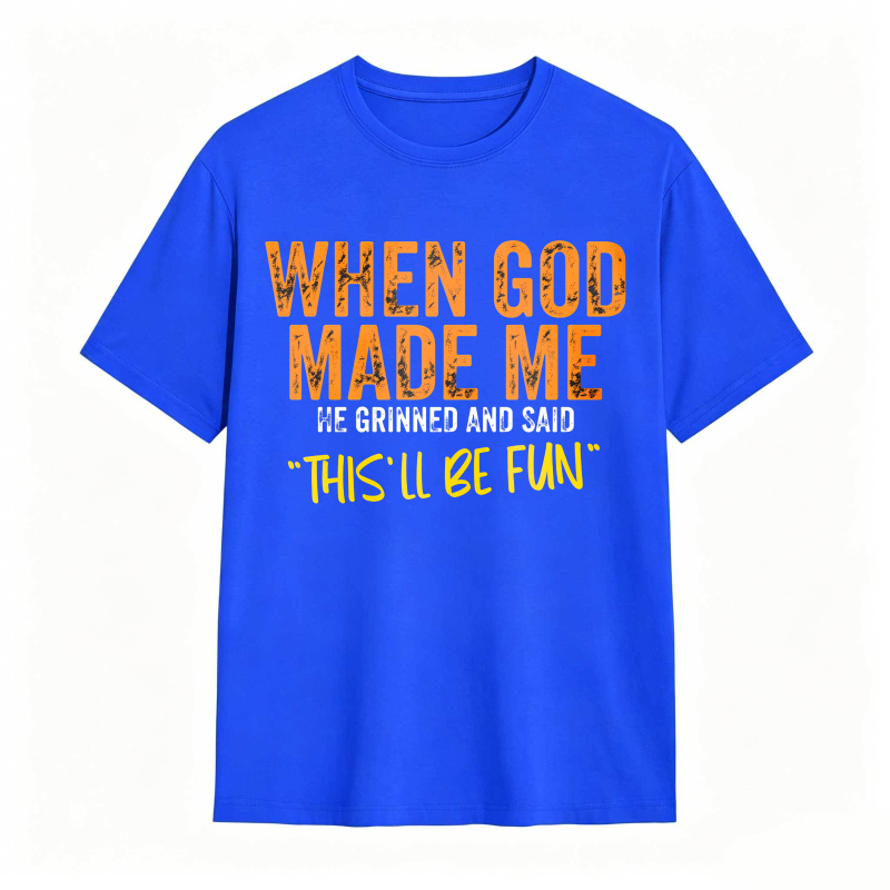 When God Made Me We Grinned And Said This Ll Be Fun Unisex Classic T-shirt