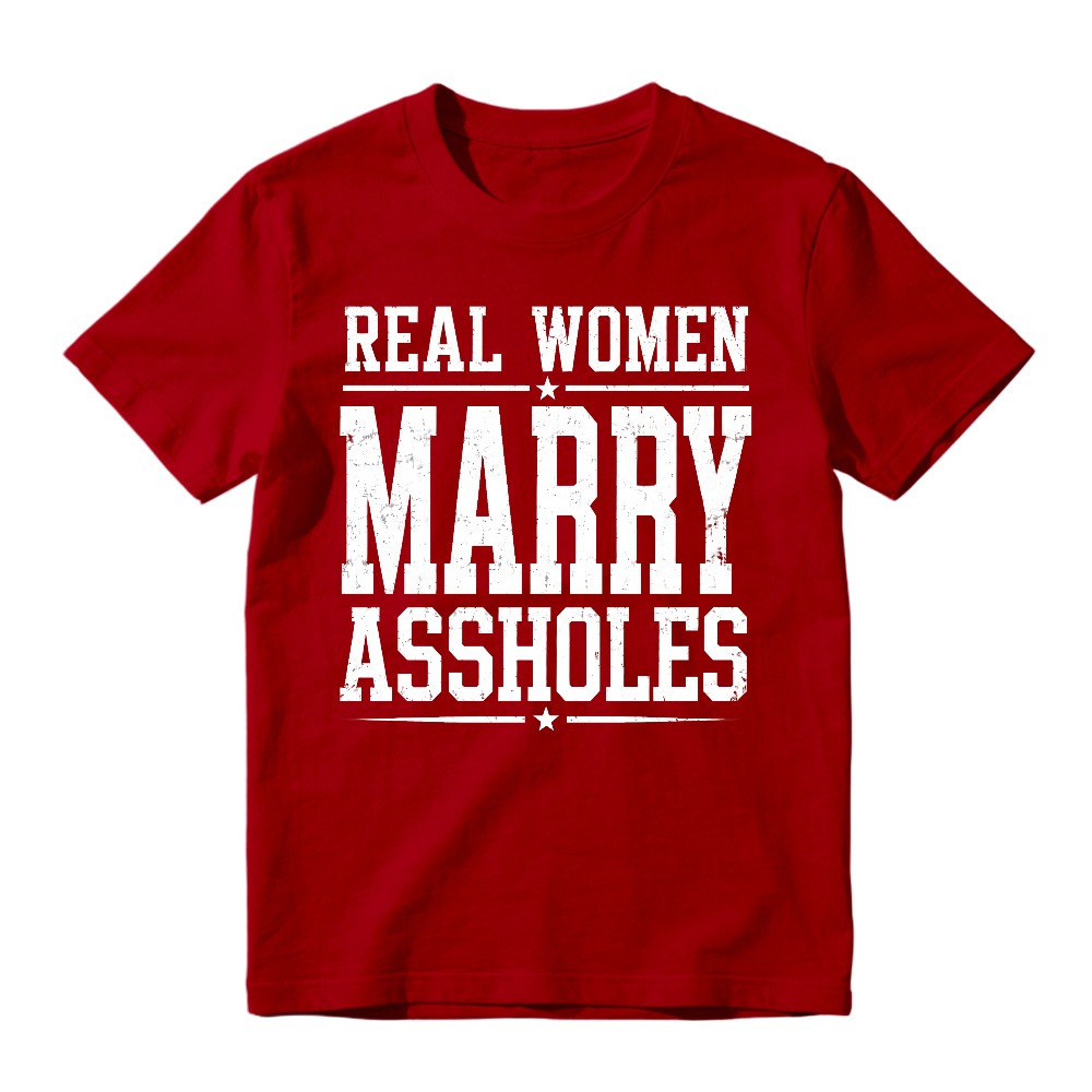 Real Women Marry Assholes Funny Quote Unisex Classic T-shirt
