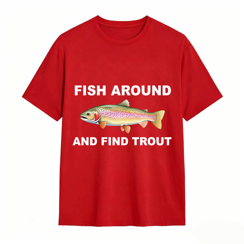 Fish Around and Find Trout Funny Fishing Lover Shirt