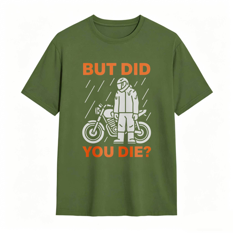 Motorcycle Rider In Rain But Did You Die T-shirt