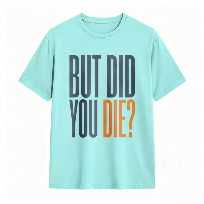But Did You Die Text Design T-shirt