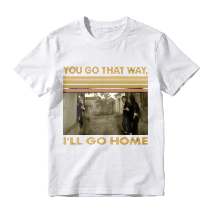You Go That Way Ill Go Home Vintage Photo Print Unisex Classic T-shirt