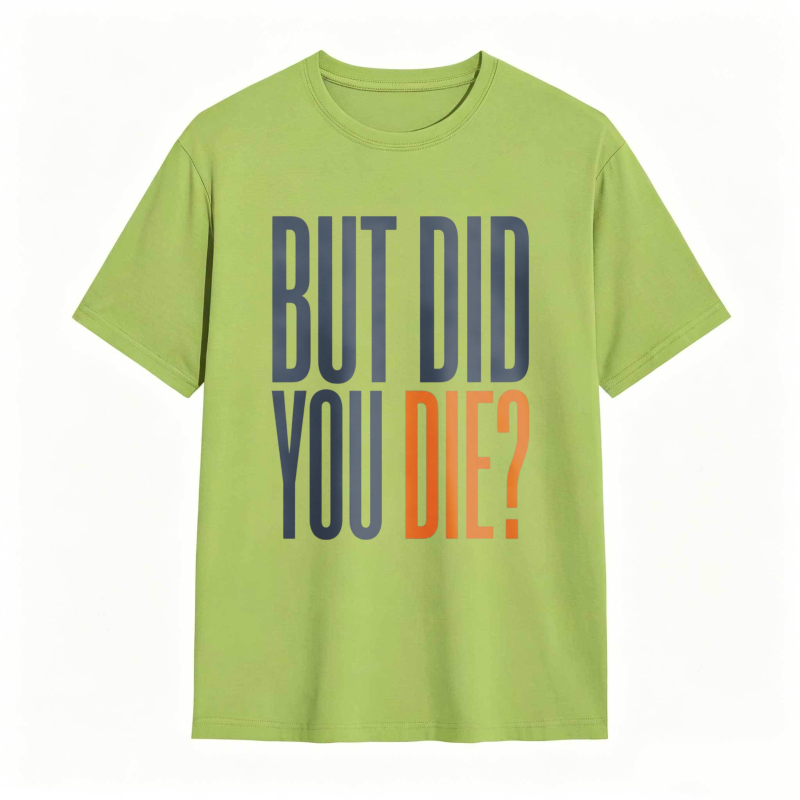 But Did You Die Text Design T-shirt
