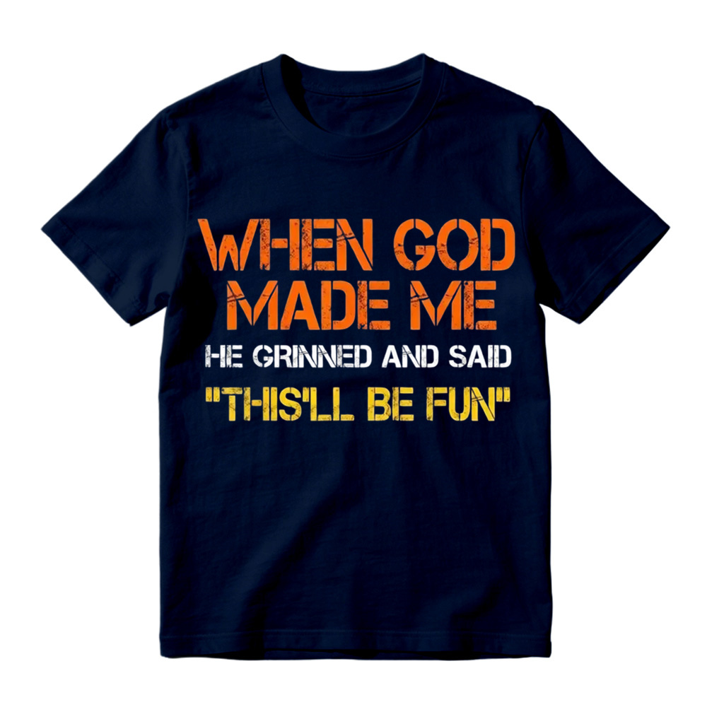 When God Made Me He Grinned And Said This'll Be Fun Funny Graphic T‑Shirt, Vintage Distressed Letter Print, Soft Cotton Casual Short Sleeve Tee