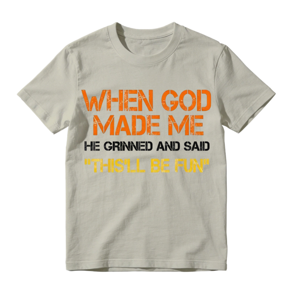 When God Made Me He Grinned And Said This'll Be Fun Funny Graphic T‑Shirt, Vintage Distressed Letter Print, Soft Cotton Casual Short Sleeve Tee