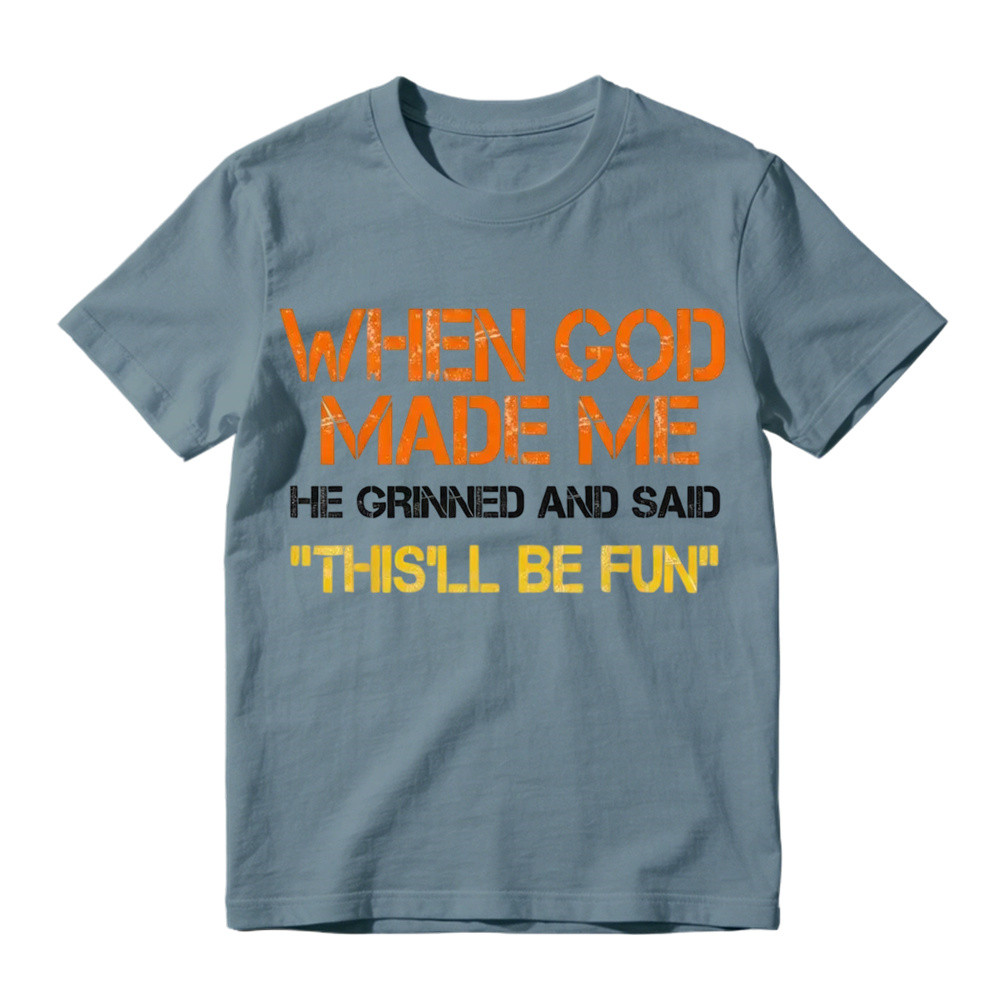When God Made Me He Grinned And Said This'll Be Fun Funny Graphic T‑Shirt, Vintage Distressed Letter Print, Soft Cotton Casual Short Sleeve Tee
