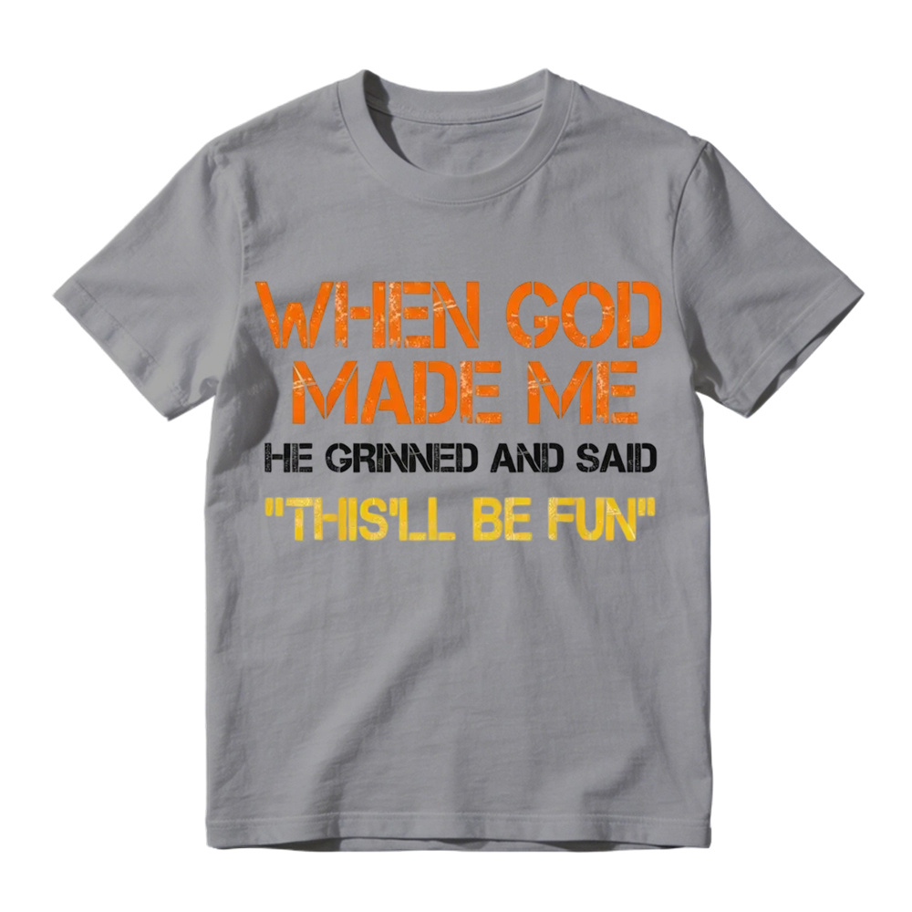 When God Made Me He Grinned And Said This'll Be Fun Funny Graphic T‑Shirt, Vintage Distressed Letter Print, Soft Cotton Casual Short Sleeve Tee