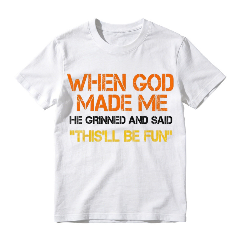 When God Made Me He Grinned And Said This'll Be Fun Funny Graphic T‑Shirt, Vintage Distressed Letter Print, Soft Cotton Casual Short Sleeve Tee
