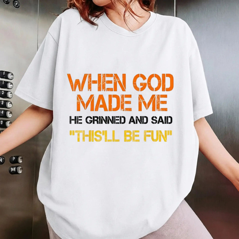 When God Made Me He Grinned And Said This'll Be Fun Funny Graphic T‑Shirt, Vintage Distressed Letter Print, Soft Cotton Casual Short Sleeve Tee