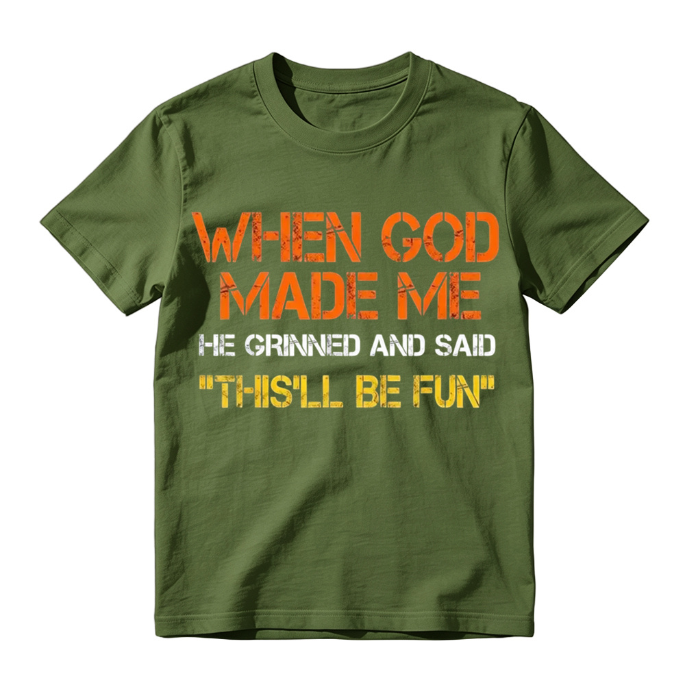 When God Made Me He Grinned And Said This'll Be Fun Funny Graphic T‑Shirt, Vintage Distressed Letter Print, Soft Cotton Casual Short Sleeve Tee