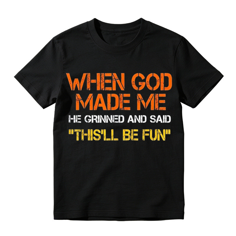 When God Made Me He Grinned And Said This'll Be Fun Funny Graphic T‑Shirt, Vintage Distressed Letter Print, Soft Cotton Casual Short Sleeve Tee