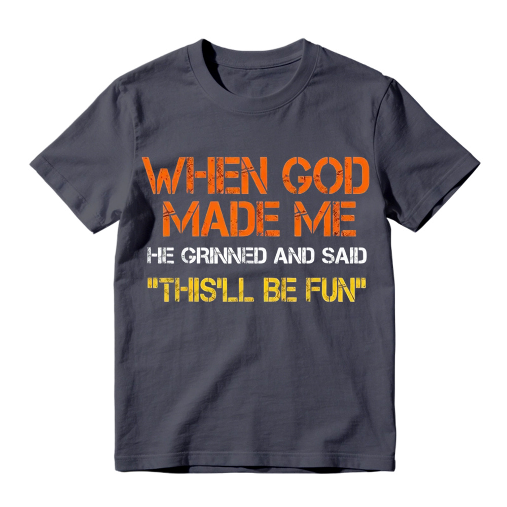 When God Made Me He Grinned And Said This'll Be Fun Funny Graphic T‑Shirt, Vintage Distressed Letter Print, Soft Cotton Casual Short Sleeve Tee