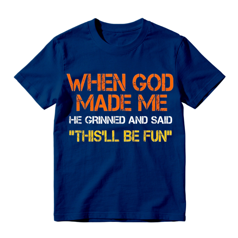 When God Made Me He Grinned And Said This'll Be Fun Funny Graphic T‑Shirt, Vintage Distressed Letter Print, Soft Cotton Casual Short Sleeve Tee
