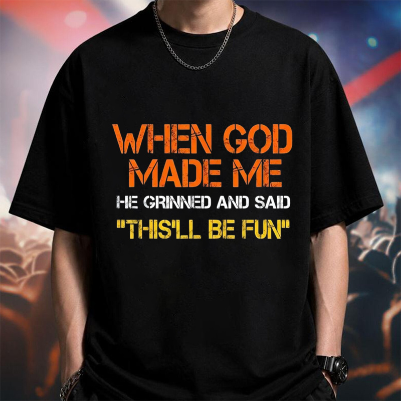When God Made Me He Grinned And Said This'll Be Fun Funny Graphic T‑Shirt, Vintage Distressed Letter Print, Soft Cotton Casual Short Sleeve Tee