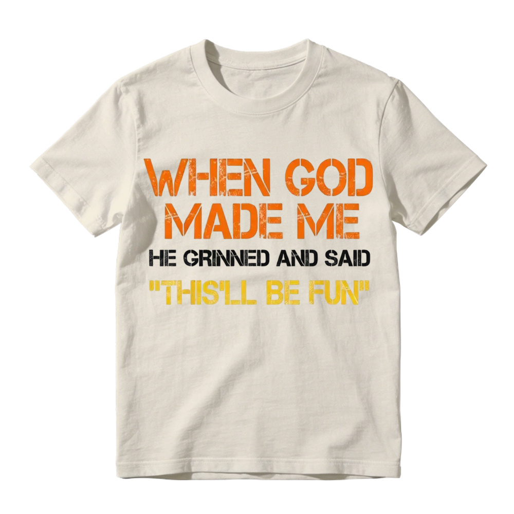 When God Made Me He Grinned And Said This'll Be Fun Funny Graphic T‑Shirt, Vintage Distressed Letter Print, Soft Cotton Casual Short Sleeve Tee