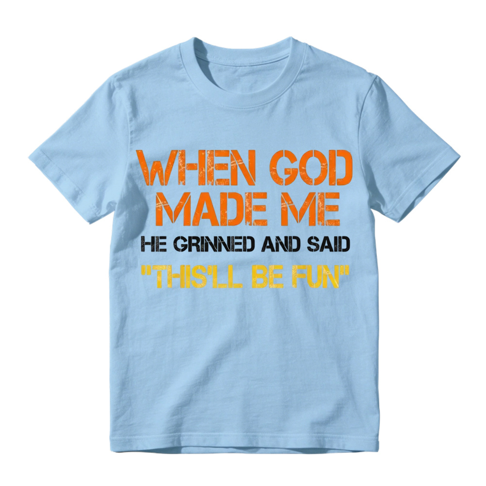 When God Made Me He Grinned And Said This'll Be Fun Funny Graphic T‑Shirt, Vintage Distressed Letter Print, Soft Cotton Casual Short Sleeve Tee