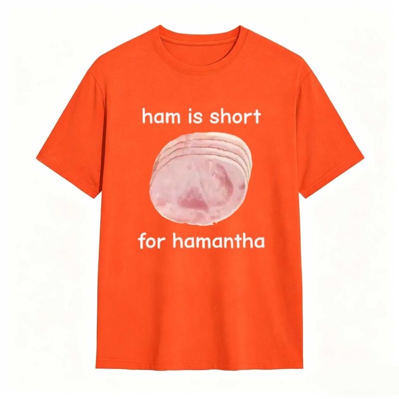 Funny Ham Is Short for Hamantha Meme Graphic T-shirt