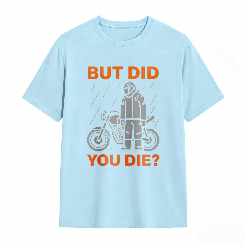 Motorcycle Rider In Rain But Did You Die T-shirt