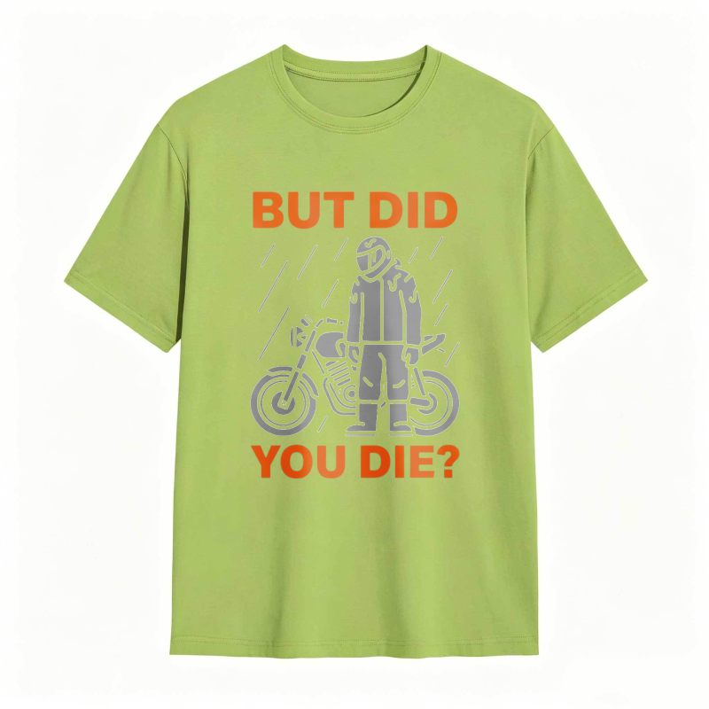 Motorcycle Rider In Rain But Did You Die T-shirt