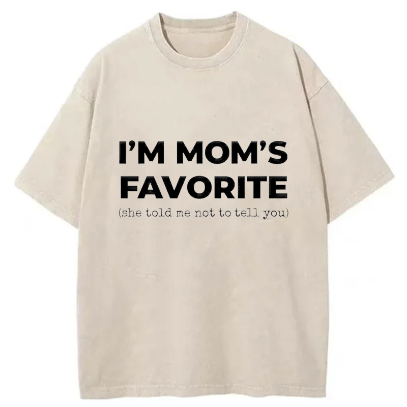 I'm Mom's Favorite She Told Me Not To Tell You tshirt 100% cotton