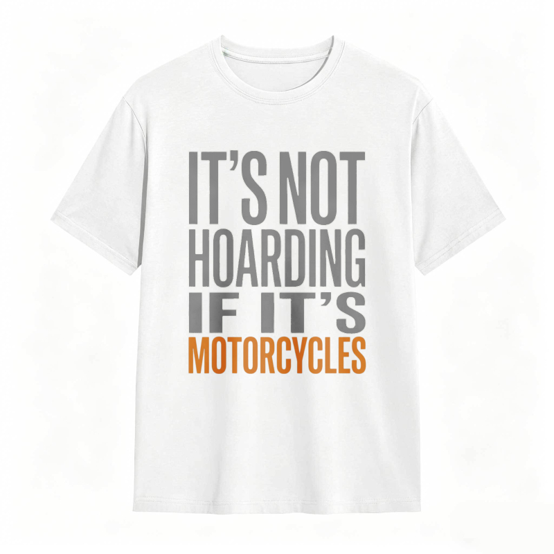 Its Not Hoarding If Its Motorcycles T-shirt