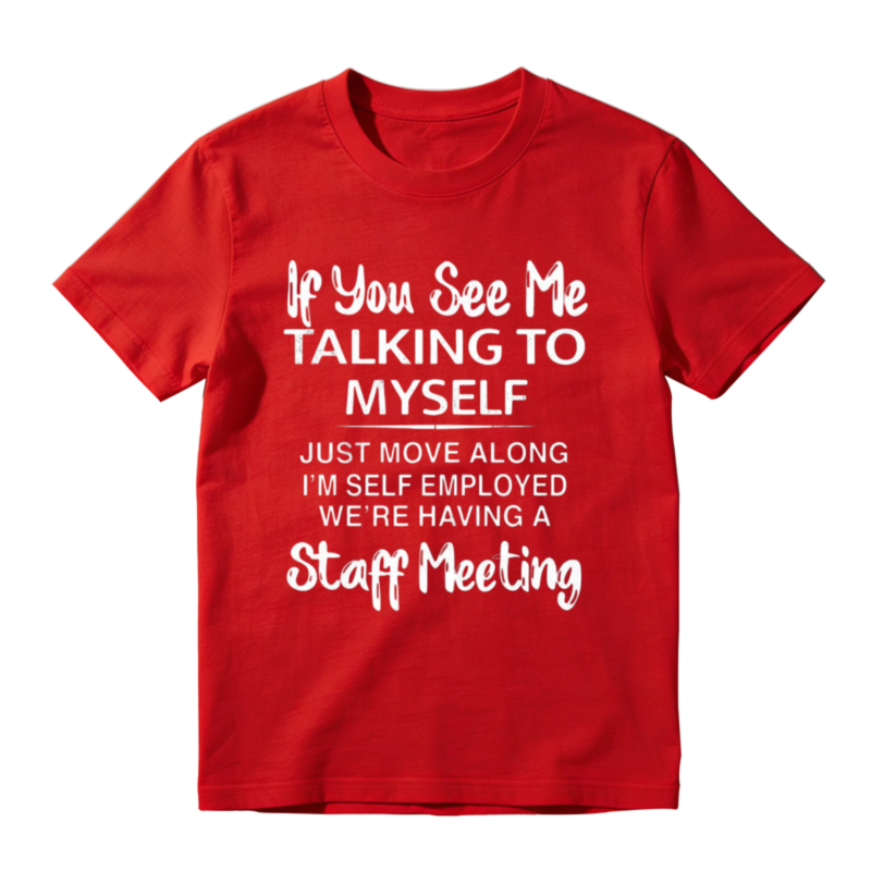 If You See Me Talking To Myself Just Move Along Im Self Employed Were Having A Staff Meeting Unisex Classic Hoodie