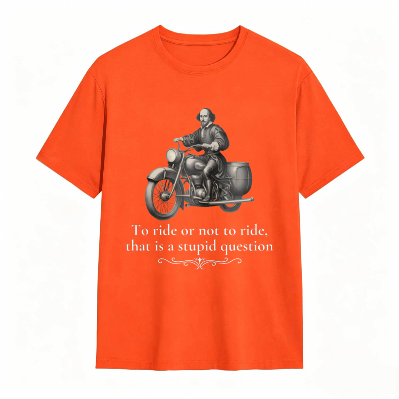 Motorcycle Rider With Quote To Ride Or Not To Ride That Is A Stupid Question T-shirt