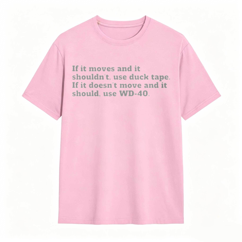 If It Moves And It Shouldnt Use Duck Tape If It Doesnt Move And It Should Use Wd 40 T-shirt