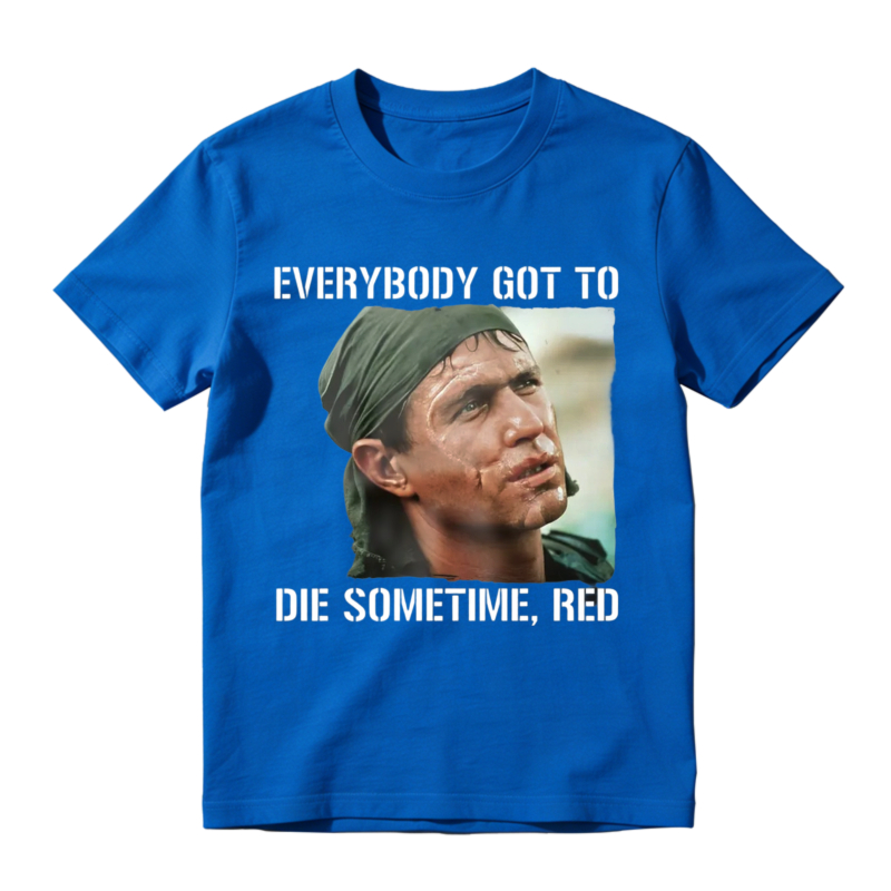 Everybody Got To Die Sometime Red Movie Quote Graphic Unisex Classic T Shirt