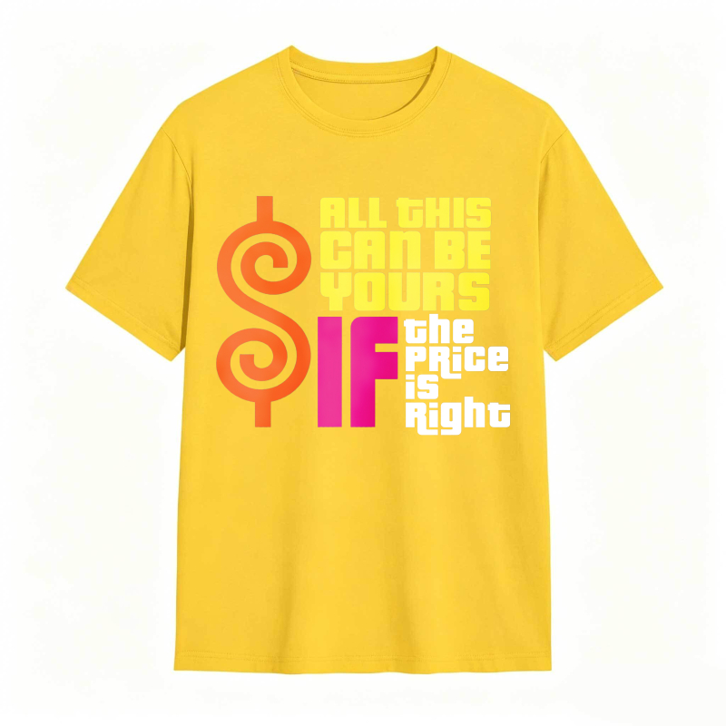 All This Can Be Yours If The Price Is Right Dollar Sign Graphic Unisex Classic T-shirt