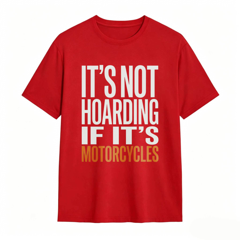Its Not Hoarding If Its Motorcycles T-shirt
