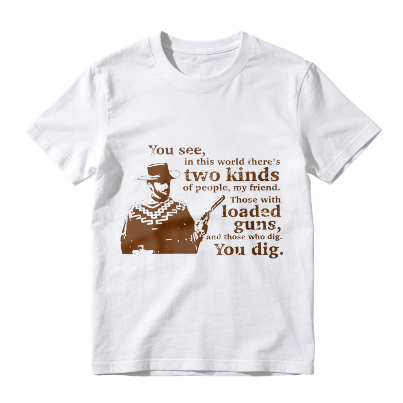 Western Movie Quote Two Kinds Of People Loaded Guns And Those Who Dig You Dig Graphic Unisex Classic T-shirt