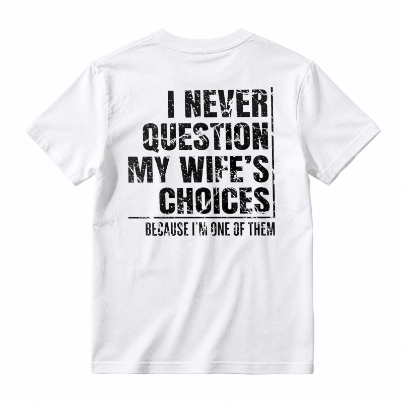 I Never Question My Wifes Choices Because Im One Of Them Unisex Classic T-shirt