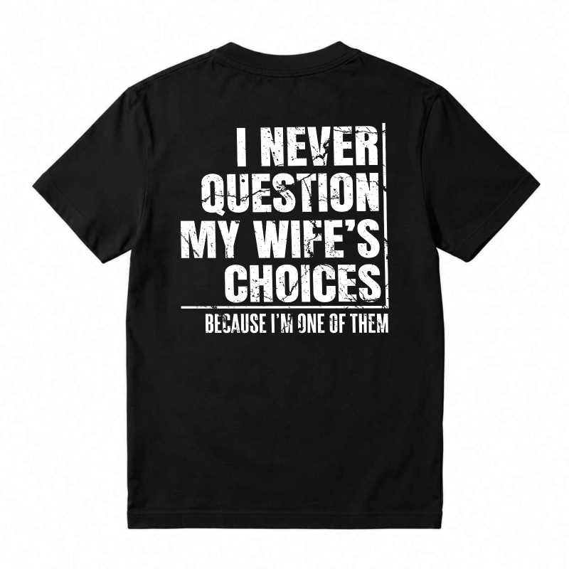 I Never Question My Wifes Choices Because Im One Of Them Unisex Classic T-shirt